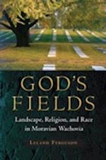 God's Fields: Landscape, Religion, and Race in Moravian Wachovia 