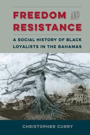 Freedom and Resistance: A Social History of Black Loyalists in the Bahamas