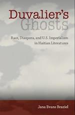 Duvalier's Ghosts: Race, Diaspora, and U.S. Imperialism in Haitian Literatures 
