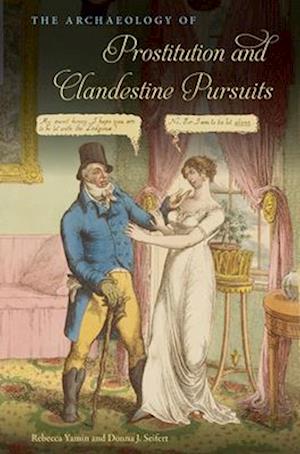 The Archaeology of Prostitution and Clandestine Pursuits