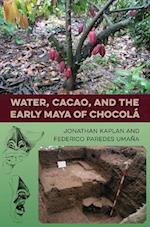 Water, Cacao, and the Early Maya of Chocol 