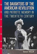 Daughters of the American Revolution and Patriotic Memory in the Twentieth Century