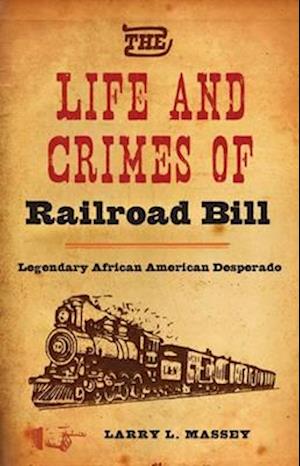 Life and Crimes of Railroad Bill