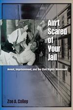 Ain't Scared of Your Jail: Arrest, Imprisonment, and the Civil Rights Movement 