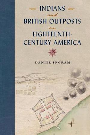 Indians and British Outposts in Eighteenth-Century America