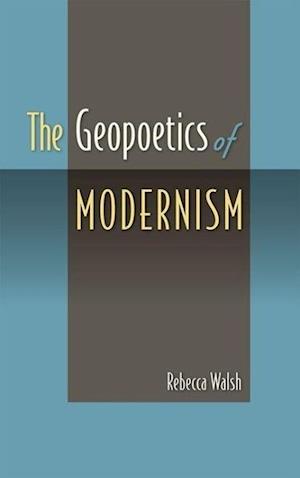 The Geopoetics of Modernism