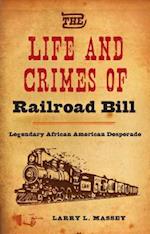 The Life and Crimes of Railroad Bill