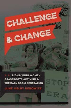 Challenge and Change: Right-Wing Women, Grassroots Activism, and the Baby Boom Generation