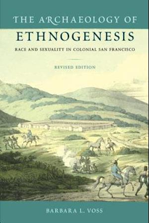 Archaeology of Ethnogenesis: Race and Sexuality in Colonial San Francisco (Revised)