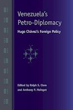 Venezuela's Petro-Diplomacy: Hugo Chavez's Foreign Policy 