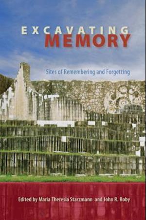 Excavating Memory: Sites of Remembering and Forgetting