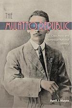 The Mulatto Republic: Class, Race, and Dominican National Identity 