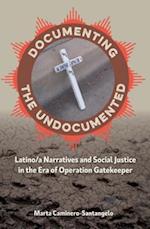 Documenting the Undocumented: Latino/a Narratives and Social Justice in the Era of Operation Gatekeeper 