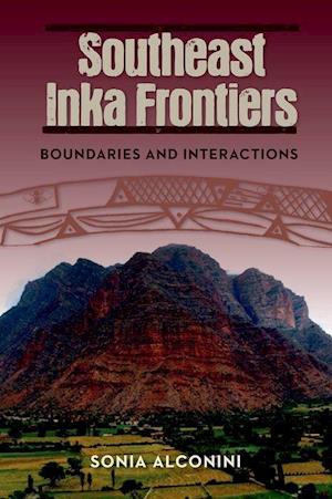 Alconini, S:  Southeast Inka Frontiers