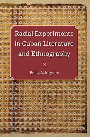 Maguire, E:  Racial Experiments in Cuban Literature and Ethn