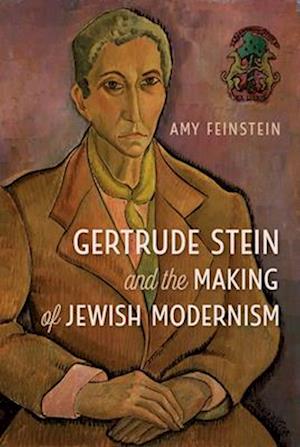 Gertrude Stein and the Making of Jewish Modernism