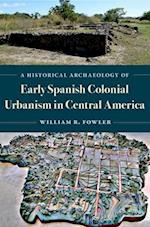 A Historical Archaeology of Early Spanish Colonial Urbanism in Central America