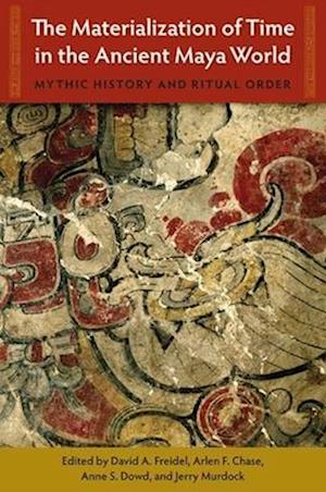 The Materialization of Time in the Ancient Maya World