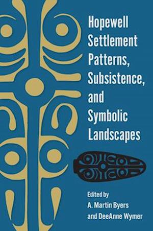 Hopewell Settlement Patterns, Subsistence, and Symbolic Landscapes