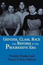 Gender, Class, Race and Reform in the Progressive Era