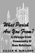 What Parish Are You From? a Chicago Irish Community and Race Relations