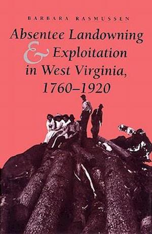 Absentee Landowning and Exploitation in West Virginia, 1760-1920