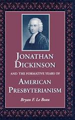 Jonathan Dickinson and the Formative Years of American Presbyterianism