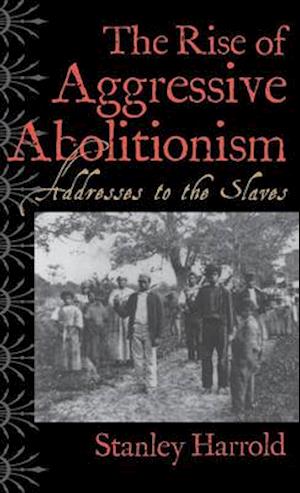 The Rise of Aggressive Abolitionism