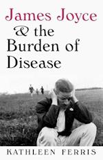 James Joyce and the Burden of Disease