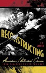 Reconstructing American Historical Cinema