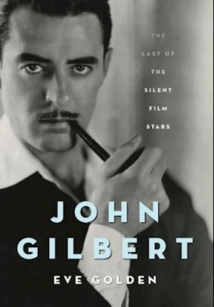 John Gilbert: The Last of the Silent Film Stars