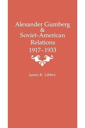 Alexander Gumberg and Soviet-American Relations