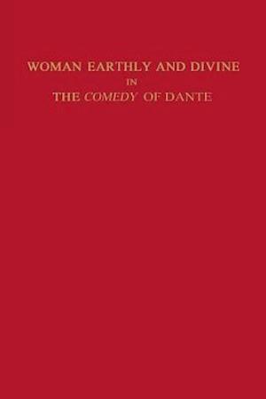 Woman Earthly and Divine in the Comedy of Dante