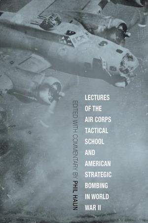 Lectures of the Air Corps Tactical School and American Strategic Bombing in World War II