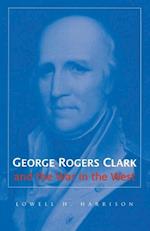 George Rogers Clark and the War in the West