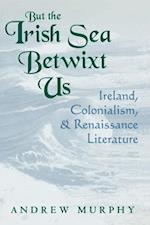 But the Irish Sea Betwixt Us