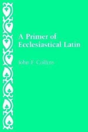 A Primer of Ecclesiastical Latin