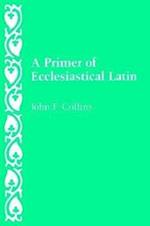 A Primer of Ecclesiastical Latin