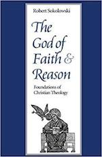 The God of Faith and Reason Foundations of Christian Theology