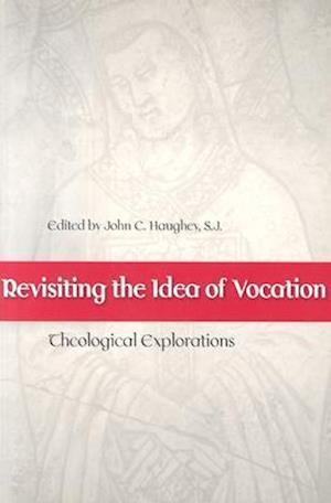 Revisiting the Idea of Vocation Theological Explorations