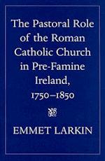 The Pastoral Role of the Roman Catholic Church in Pre-Famine Ireland, 1750-1850