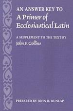 An Answer Key to a Primer of Ecclesiastical Latin