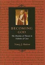Becoming God the Doctrine of Theosis in Nicholas of Cusa