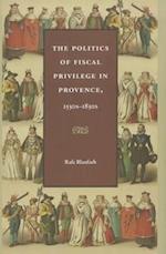 The Politics of Fiscal Privilege in Provence, 1530s-1830s