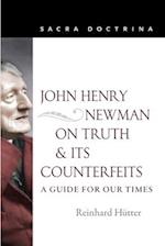 John Henry Newman on Truth and Its Counterfeits