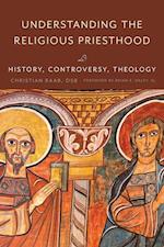 Understanding the Religious Priesthood: History, Controversy, Theology