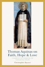 Thomas Aquinas on Faith, Hope, and Love