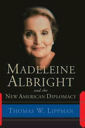 Madeleine Albright And The New American Diplomacy