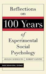 Reflections On 100 Years Of Experimental Social Psychology