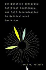 Deliberative Democracy, Political Legitimacy, and Self-Determination in Multicultural Societies